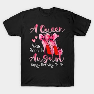 A Queen Was Born In August Happy Birthday To Me T-Shirt